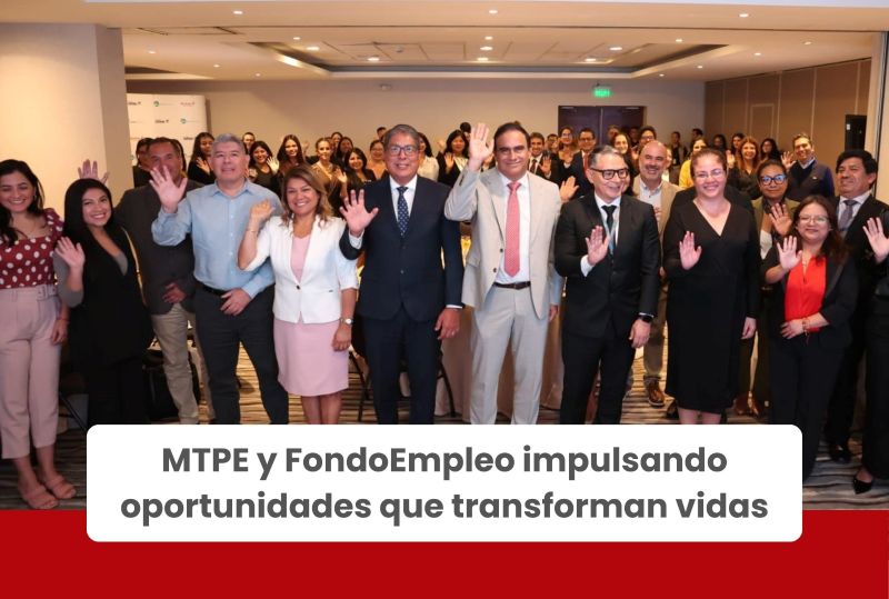 FondoEmpleo y MTPE impulsan estrategia nacional que transforma la empleabilidad de más de 1 millón de personas